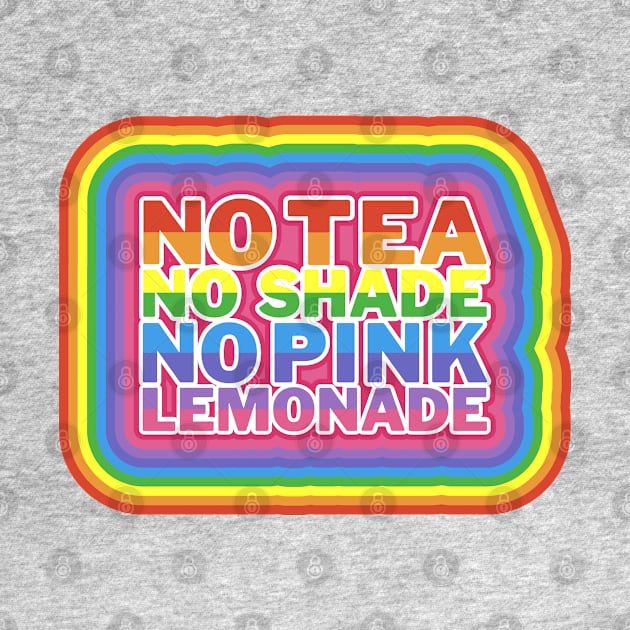 No Tea No Shade No Pink Lemonade by mareescatharsis